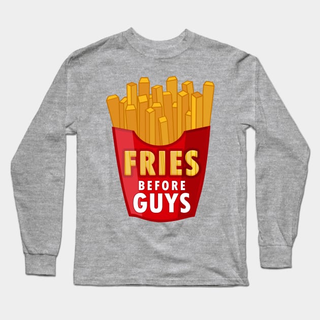 Fries Before Guys Long Sleeve T-Shirt by Braeprint